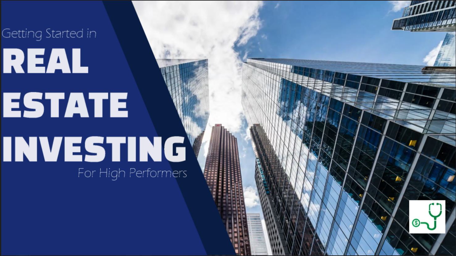 Getting Started in Real Estate Investing for High Performers – 6 Steps to Take